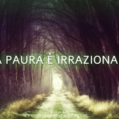 La paura è irrazionale
