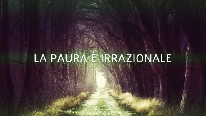 La paura è irrazionale
