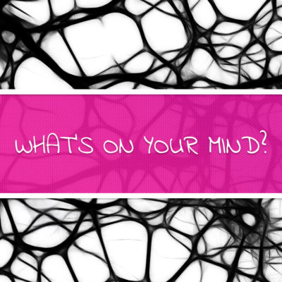 What's on your mind